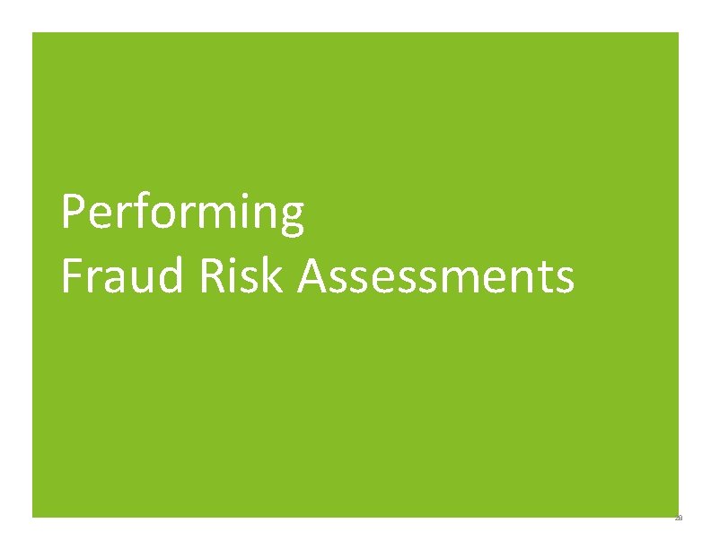 Performing Fraud Risk Assessments 28 Performing Fraud Risk Assessments 28