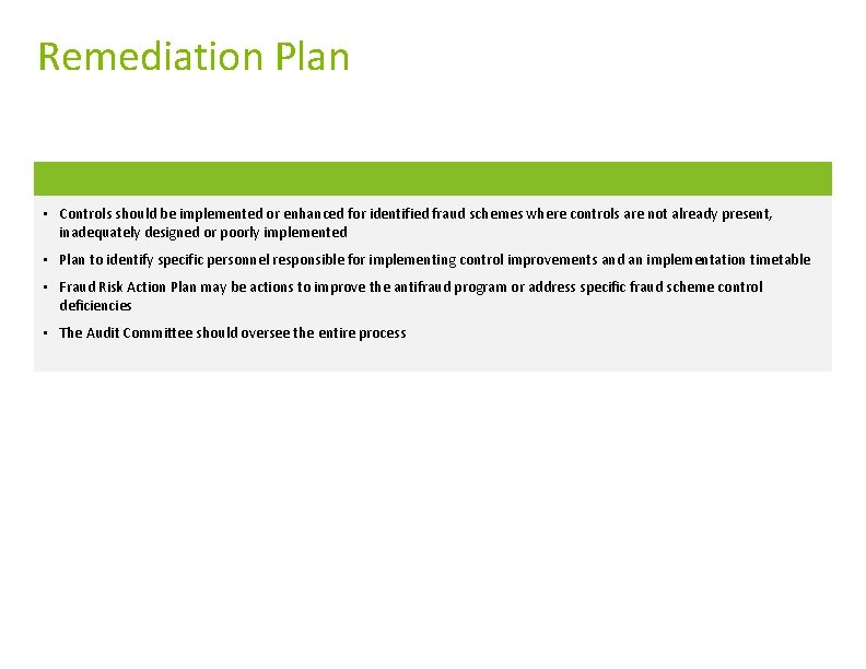 Remediation Plan • Controls should be implemented or enhanced for identified fraud schemes where Remediation Plan • Controls should be implemented or enhanced for identified fraud schemes where