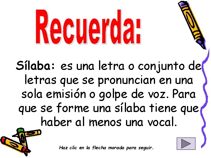 Sílaba: es una letra o conjunto de letras que se pronuncian en una sola