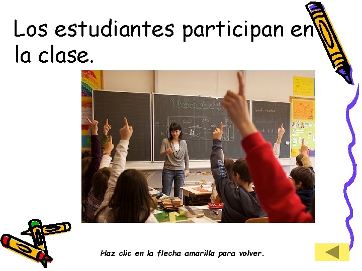 Los estudiantes participan en la clase. Haz clic en la flecha amarilla para volver.