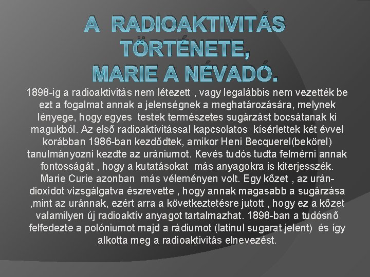 A RADIOAKTIVITÁS TÖRTÉNETE, MARIE A NÉVADÓ. 1898 -ig a radioaktivitás nem létezett , vagy