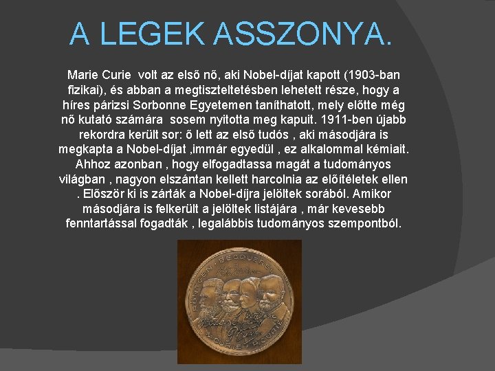 A LEGEK ASSZONYA. Marie Curie volt az első nő, aki Nobel-díjat kapott (1903 -ban