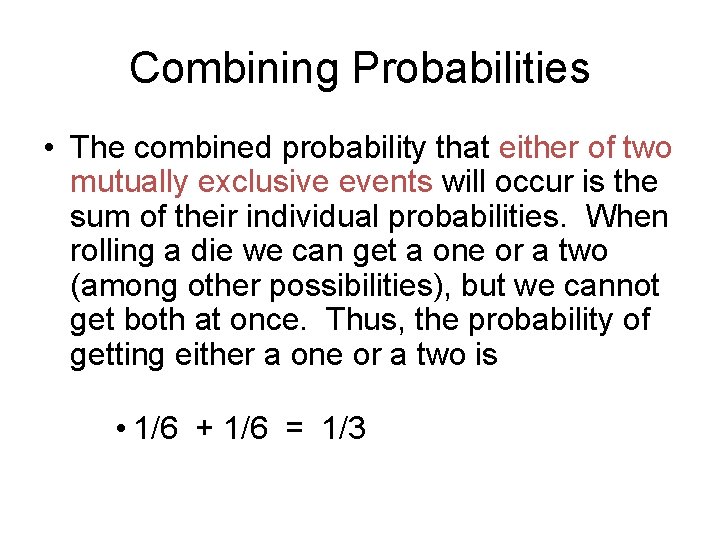 Combining Probabilities • The combined probability that either of two mutually exclusive events will