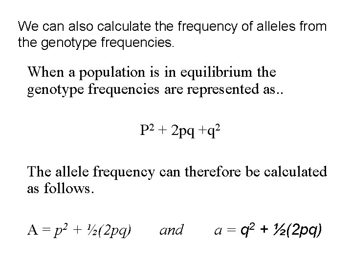 We can also calculate the frequency of alleles from the genotype frequencies. When a