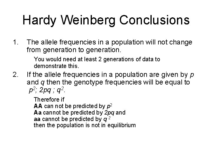 Hardy Weinberg Conclusions 1. The allele frequencies in a population will not change from