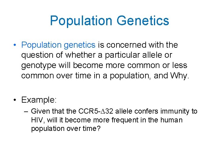 Population Genetics • Population genetics is concerned with the question of whether a particular