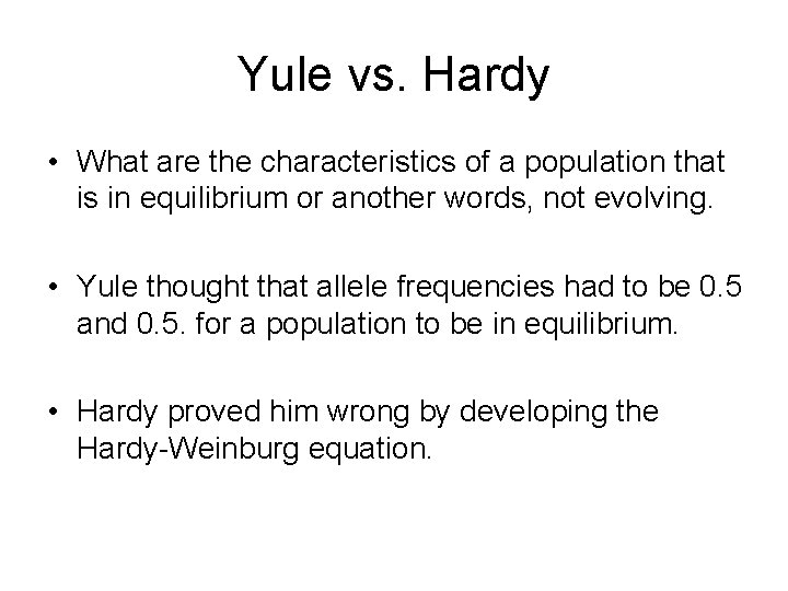 Yule vs. Hardy • What are the characteristics of a population that is in