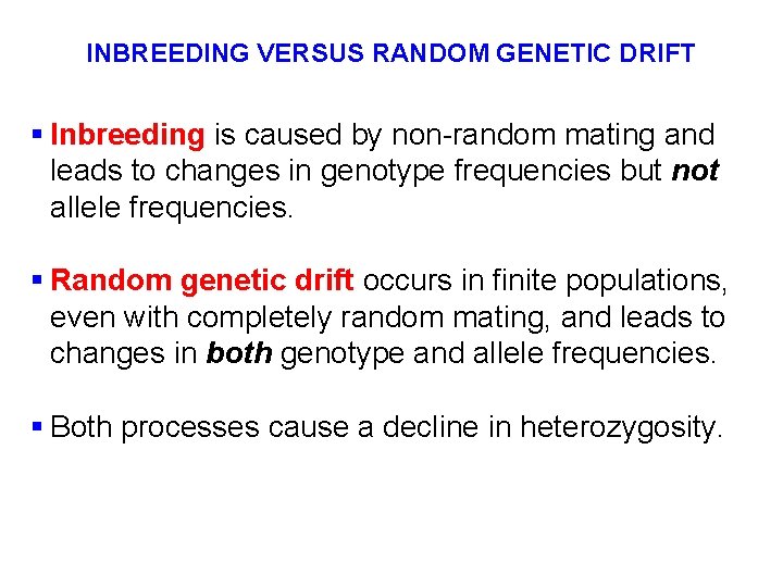 INBREEDING VERSUS RANDOM GENETIC DRIFT § Inbreeding is caused by non-random mating and leads