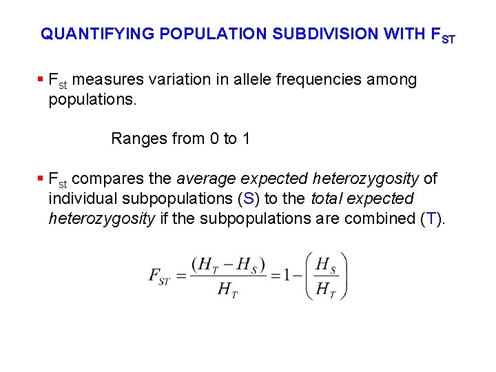 QUANTIFYING POPULATION SUBDIVISION WITH FST § Fst measures variation in allele frequencies among populations.