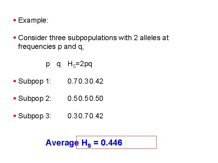 § Example: § Consider three subpopulations with 2 alleles at frequencies p and q,