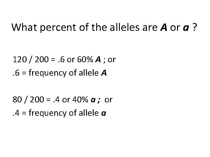 What percent of the alleles are A or a ? 120 / 200 =.