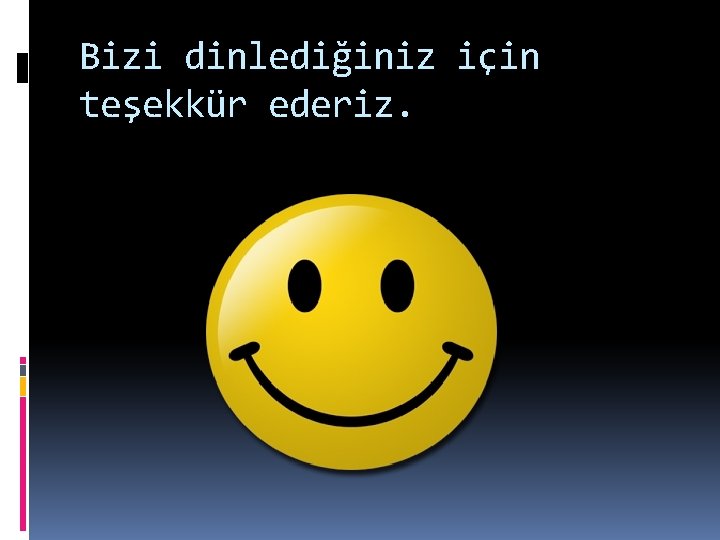 Bizi dinlediğiniz için teşekkür ederiz. 