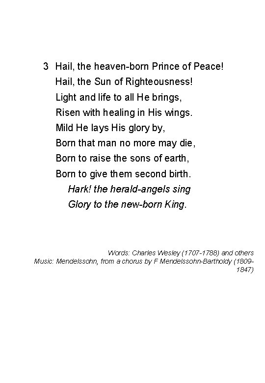  3 Hail, the heaven-born Prince of Peace! Hail, the Sun of Righteousness! Light