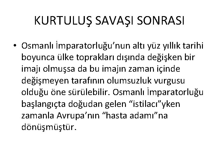 KURTULUŞ SAVAŞI SONRASI • Osmanlı İmparatorluğu’nun altı yüz yıllık tarihi boyunca ülke toprakları dışında