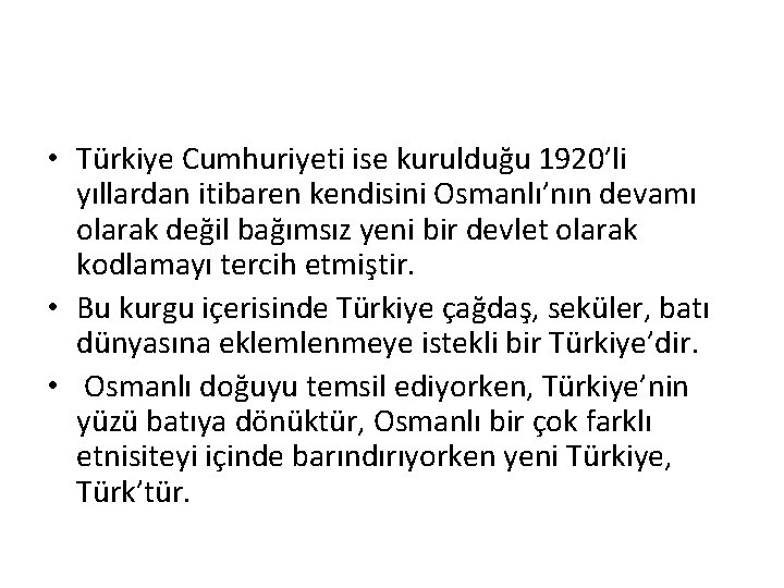  • Türkiye Cumhuriyeti ise kurulduğu 1920’li yıllardan itibaren kendisini Osmanlı’nın devamı olarak değil