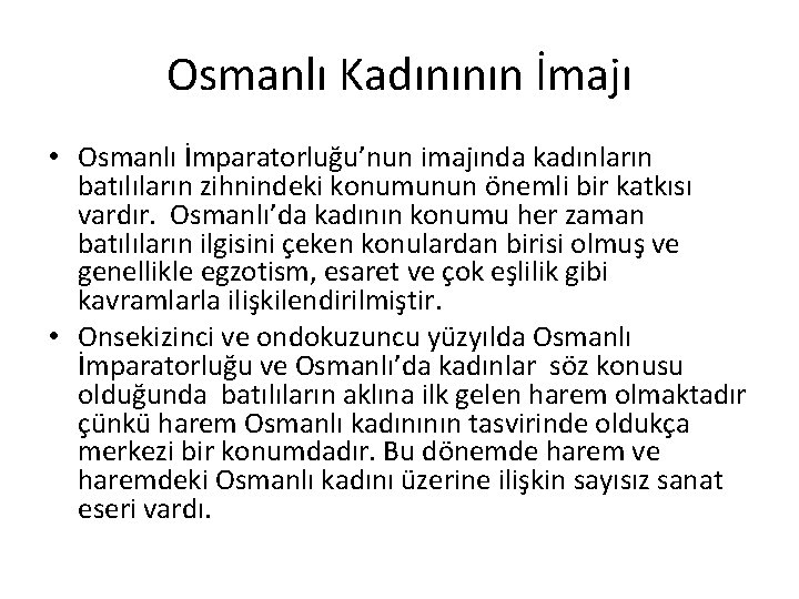 Osmanlı Kadınının İmajı • Osmanlı İmparatorluğu’nun imajında kadınların batılıların zihnindeki konumunun önemli bir katkısı