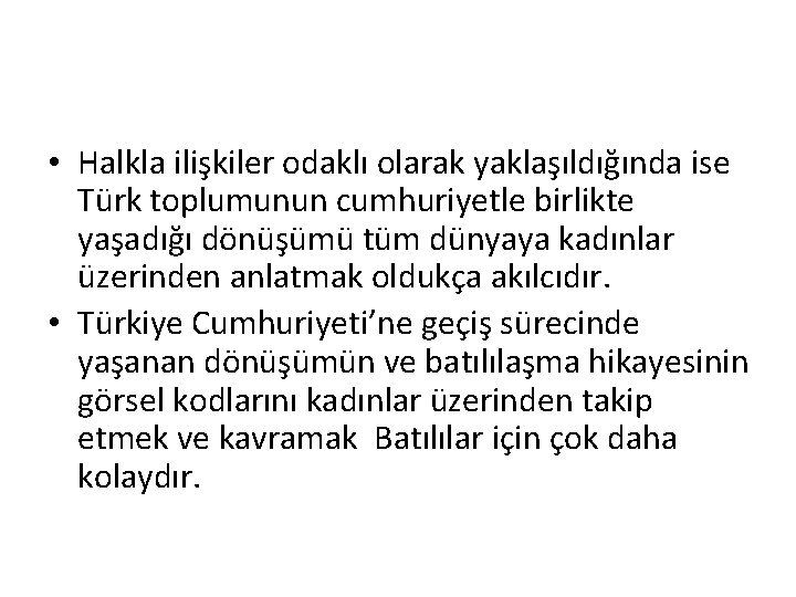  • Halkla ilişkiler odaklı olarak yaklaşıldığında ise Türk toplumunun cumhuriyetle birlikte yaşadığı dönüşümü