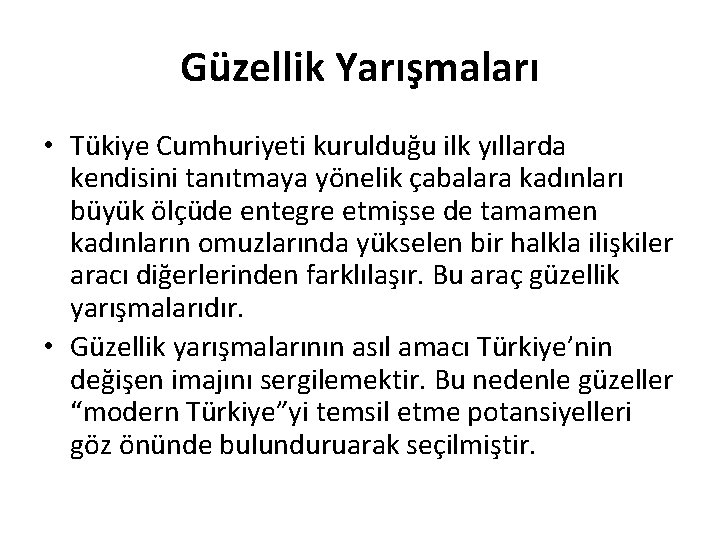 Güzellik Yarışmaları • Tükiye Cumhuriyeti kurulduğu ilk yıllarda kendisini tanıtmaya yönelik çabalara kadınları büyük