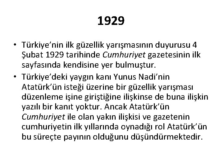 1929 • Türkiye’nin ilk güzellik yarışmasının duyurusu 4 Şubat 1929 tarihinde Cumhuriyet gazetesinin ilk