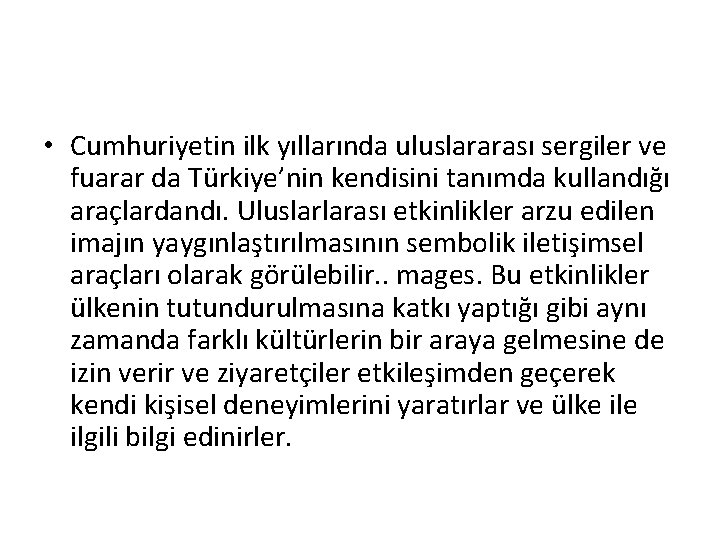  • Cumhuriyetin ilk yıllarında uluslararası sergiler ve fuarar da Türkiye’nin kendisini tanımda kullandığı