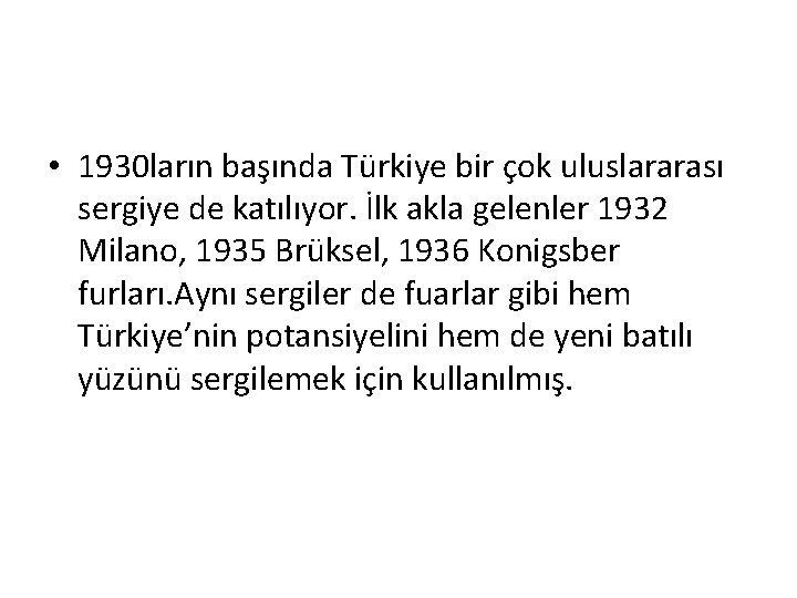  • 1930 ların başında Türkiye bir çok uluslararası sergiye de katılıyor. İlk akla