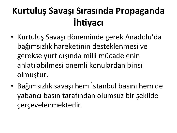 Kurtuluş Savaşı Sırasında Propaganda İhtiyacı • Kurtuluş Savaşı döneminde gerek Anadolu’da bağımsızlık hareketinin desteklenmesi