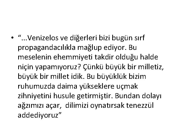  • “. . . Venizelos ve diğerleri bizi bugün sırf propagandacılıkla mağlup ediyor.