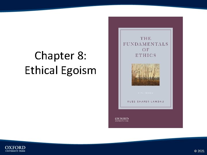 Chapter 8: Ethical Egoism © 2021 