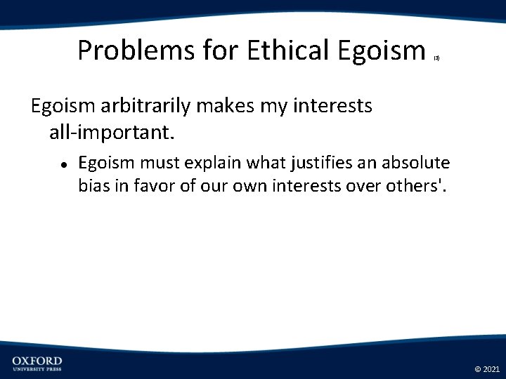 Problems for Ethical Egoism (3) Egoism arbitrarily makes my interests all-important. Egoism must explain