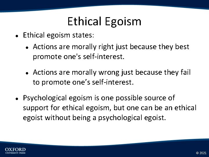 Ethical Egoism Ethical egoism states: Actions are morally right just because they best promote