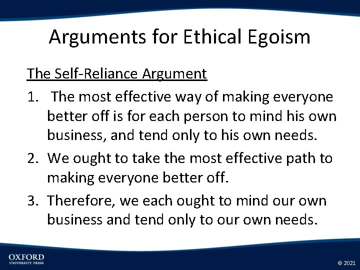 Arguments for Ethical Egoism The Self-Reliance Argument 1. The most effective way of making