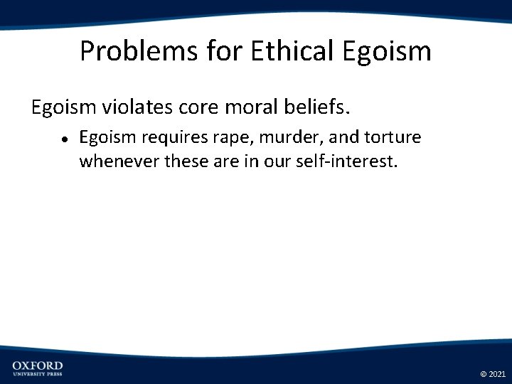 Problems for Ethical Egoism violates core moral beliefs. Egoism requires rape, murder, and torture
