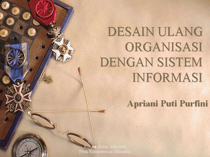 DESAIN ULANG ORGANISASI DENGAN SISTEM INFORMASI Apriani Puti Purfini Konsep Sistem Informasi Prodi Komputerisasi