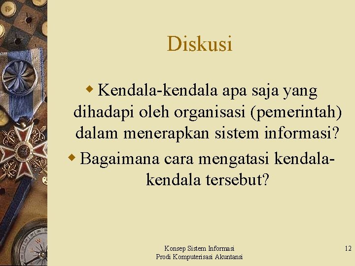 Diskusi w Kendala-kendala apa saja yang dihadapi oleh organisasi (pemerintah) dalam menerapkan sistem informasi?