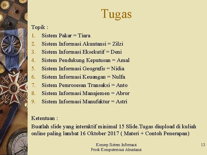 Tugas Topik : 1. Sistem Pakar = Tiara 2. Sistem Informasi Akuntansi = Zilzi