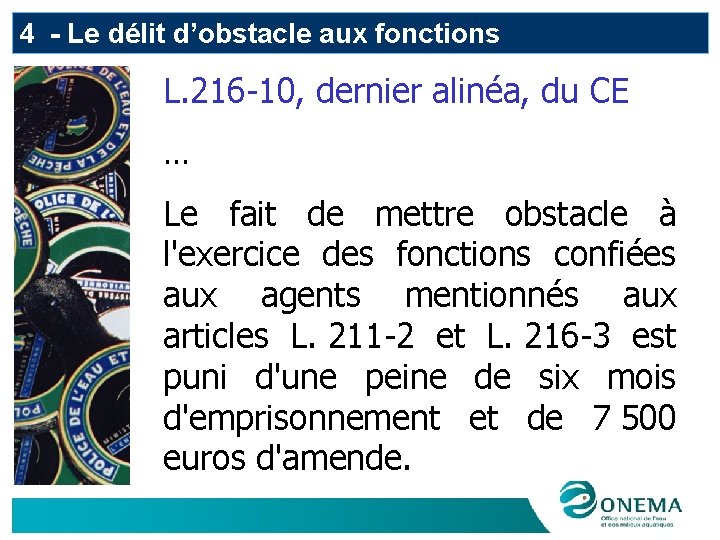 4 - Le délit d’obstacle aux fonctions L. 216 -10, dernier alinéa, du CE