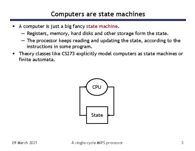 Computers are state machines A computer is just a big fancy state machine. —