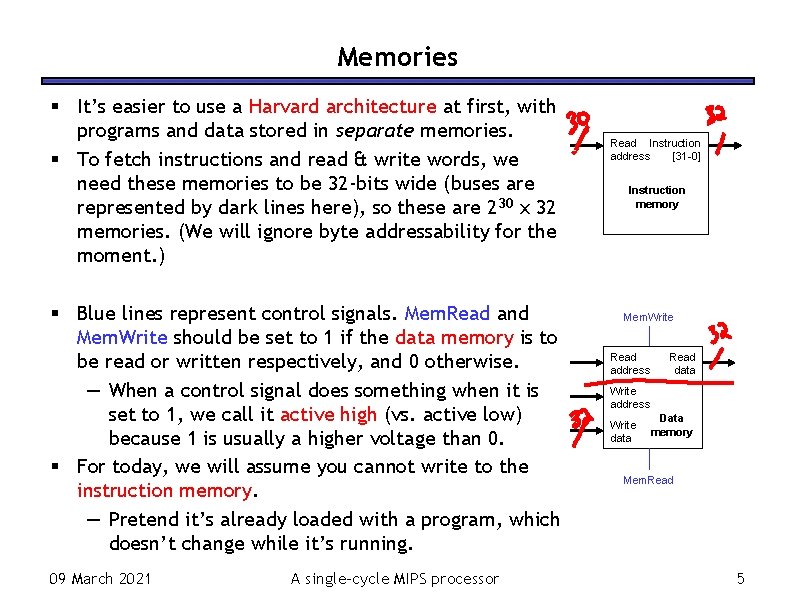 Memories It’s easier to use a Harvard architecture at first, with programs and data