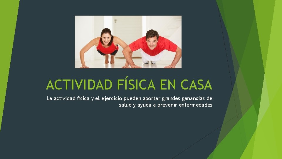 ACTIVIDAD FÍSICA EN CASA La actividad física y el ejercicio pueden aportar grandes ganancias ACTIVIDAD FÍSICA EN CASA La actividad física y el ejercicio pueden aportar grandes ganancias