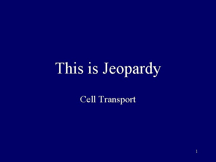 This is Jeopardy Cell Transport 1 