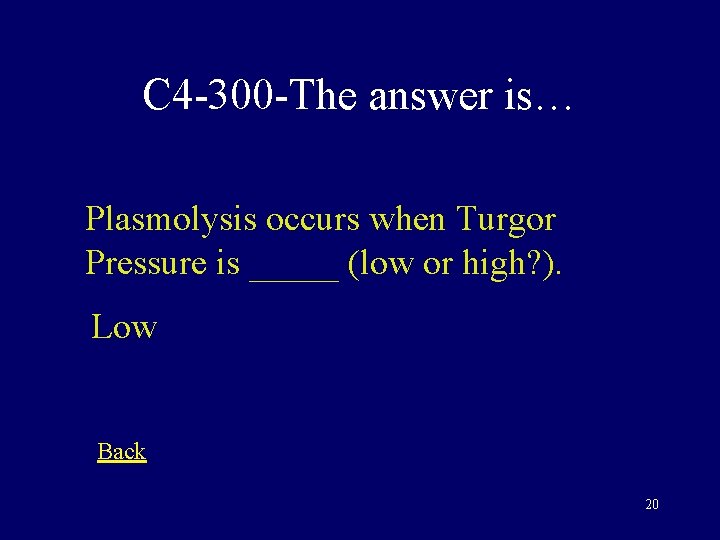 C 4 -300 -The answer is… Plasmolysis occurs when Turgor Pressure is _____ (low