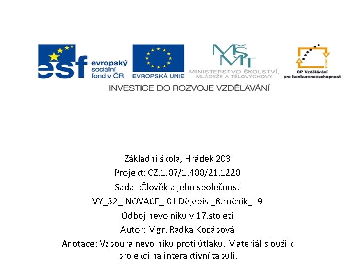 Základní škola, Hrádek 203 Projekt: CZ. 1. 07/1. 400/21. 1220 Sada : Člověk a