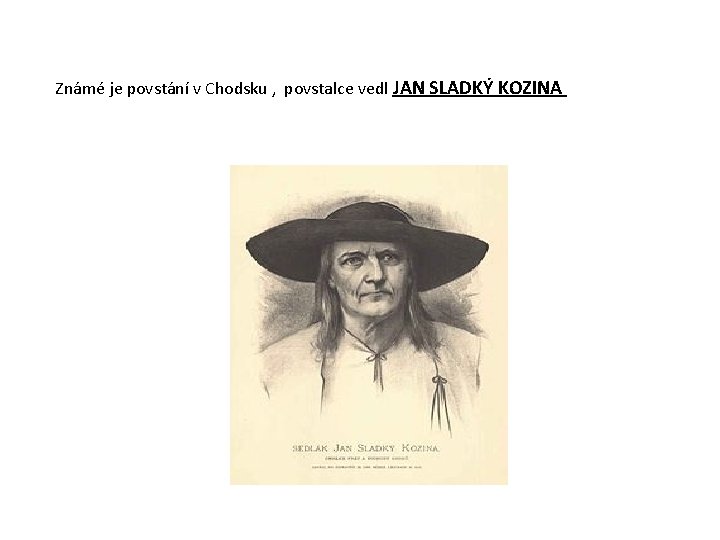 Známé je povstání v Chodsku , povstalce vedl JAN SLADKÝ KOZINA 