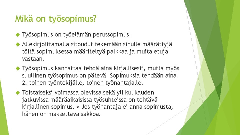 Mikä on työsopimus? Työsopimus on työelämän perussopimus. Allekirjoittamalla sitoudut tekemään sinulle määrättyjä töitä sopimuksessa