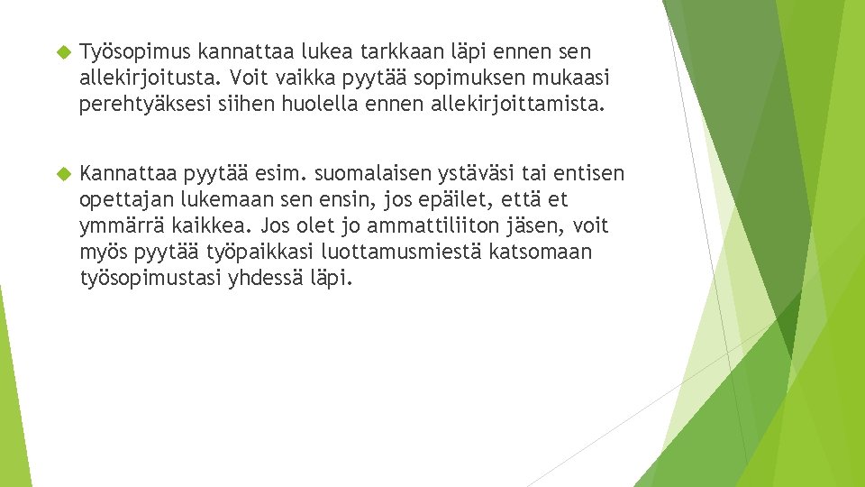  Työsopimus kannattaa lukea tarkkaan läpi ennen sen allekirjoitusta. Voit vaikka pyytää sopimuksen mukaasi