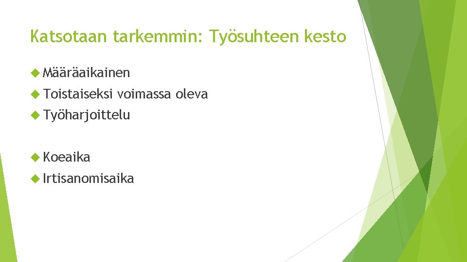 Katsotaan tarkemmin: Työsuhteen kesto Määräaikainen Toistaiseksi voimassa oleva Työharjoittelu Koeaika Irtisanomisaika 