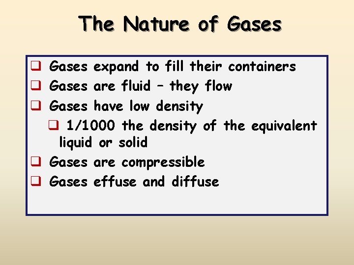 The Nature of Gases q Gases expand to fill their containers q Gases are