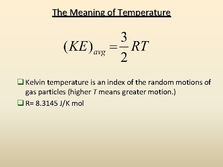 The Meaning of Temperature q Kelvin temperature is an index of the random motions