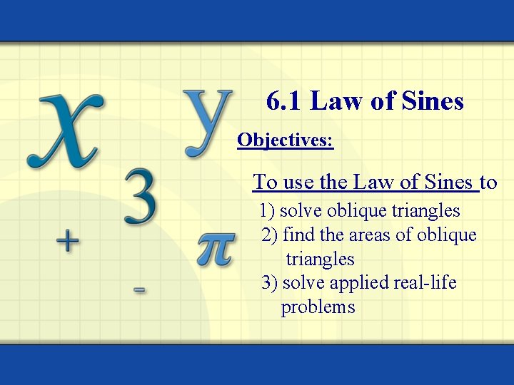 6. 1 Law of Sines Objectives: To use the Law of Sines to 1)