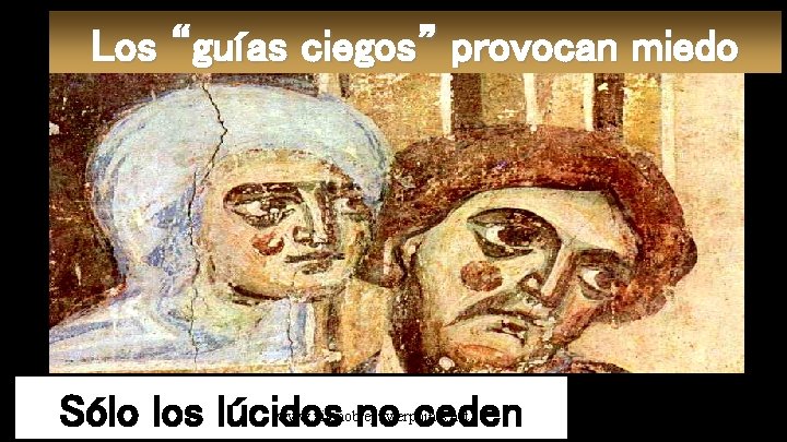 Los “guías ciegos” provocan miedo Sólo los lúcidos no ceden www. vitanoblepowerpoints. net 